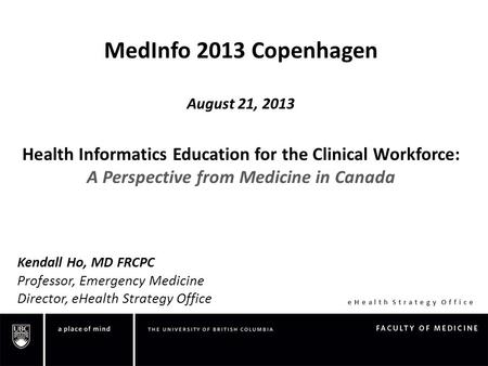 EHealth Strategy Office MedInfo 2013 Copenhagen August 21, 2013 Health Informatics Education for the Clinical Workforce: A Perspective from Medicine in.