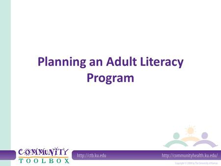 Planning an Adult Literacy Program. Components of adult literacy Reading Writing Math English as a Second or Other Language (ESOL) Cultural literacy.