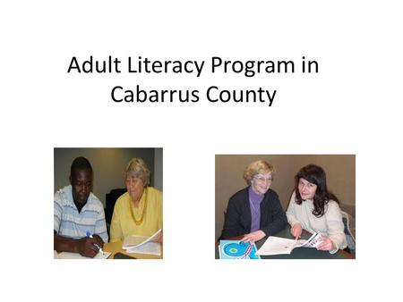 Adult Literacy Program in Cabarrus County. Training for Tutors Goal: Equip tutors with the tools that they need to teach the students basic computer literacy.