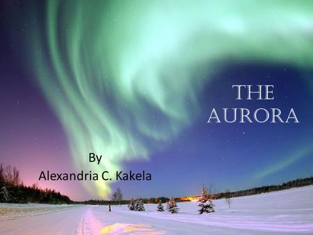 The Aurora By Alexandria C. Kakela.