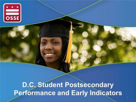 D.C. Student Postsecondary Performance and Early Indicators 1.