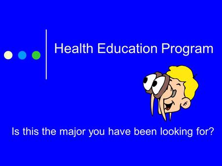 Is this the major you have been looking for? Health Education Program.