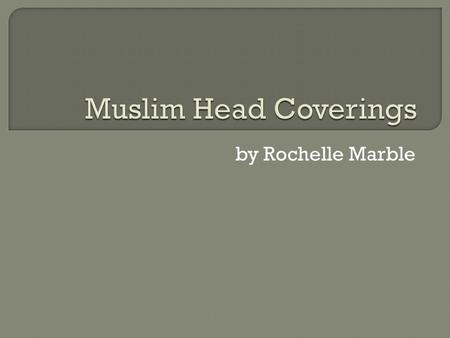 By Rochelle Marble. In Islam women are told to dress modestly. This includes covering the entire body, except for the face and hands. However, some believe.