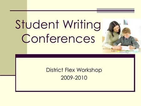 Student Writing Conferences District Flex Workshop 2009-2010.