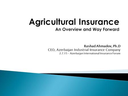 Rashad Ahmadov, Ph.D CEO, Azerbaijan Industrial Insurance Company 2.7.15 – Azerbaijan International Insurance Forum.