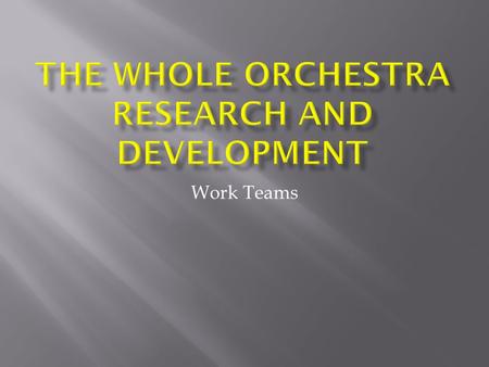 The Whole Orchestra Research and Development