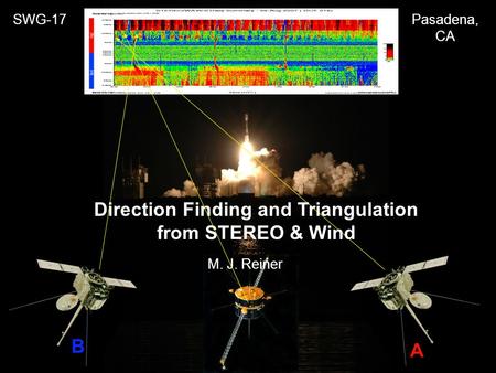 SWG-17Pasadena, CA B A Direction Finding and Triangulation from STEREO & Wind M. J. Reiner.