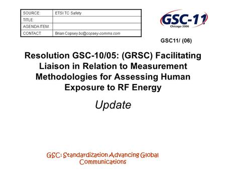 GSC: Standardization Advancing Global Communications Resolution GSC-10/05: (GRSC) Facilitating Liaison in Relation to Measurement Methodologies for Assessing.