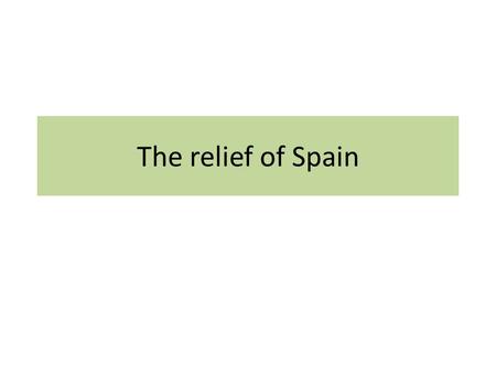 The relief of Spain. Relief of Spain There are two mountains ranges in the middle of the inner Plateau. – This mountain divides the Inner Plateau in two: