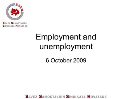 Employment and unemployment 6 October 2009. ACTIVE POPULATION IN CROATIA ACCORDING TO ADMINISTRATIVE SOURCES AND SEX Source: Central Bureau of Statistics.
