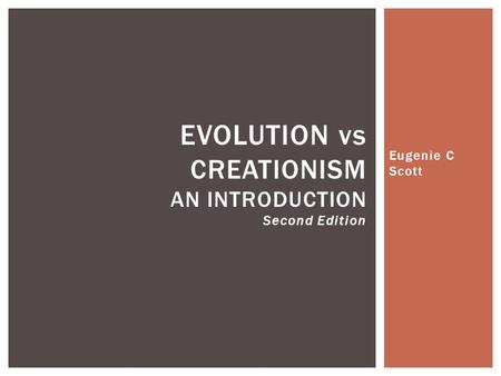 Eugenie C Scott EVOLUTION vs CREATIONISM AN INTRODUCTION Second Edition.