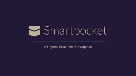 A Repeat Business Marketplace. SmartPocket - The Natural Confluence.