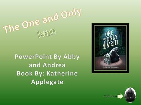 PowerPoint By Abby and Andrea Book By: Katherine Applegate