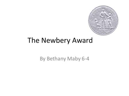 The Newbery Award By Bethany Maby 6-4. Biographical Information The award is named after John Newbery because he was a very influential author/publisher.