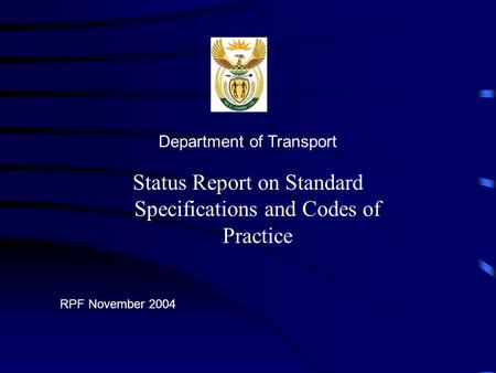 Status Report on Standard Specifications and Codes of Practice Department of Transport RPF November 2004.