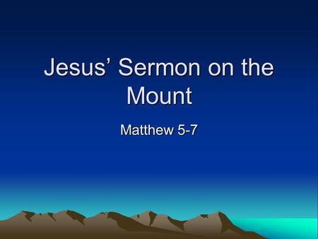 Jesus’ Sermon on the Mount Matthew 5-7. Part 1 Matthew 5.3-16 –Opening statement of the beatitudes –Sayings about salt and light.