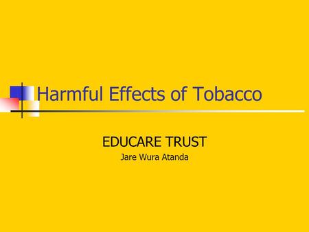 Harmful Effects of Tobacco EDUCARE TRUST Jare Wura Atanda.