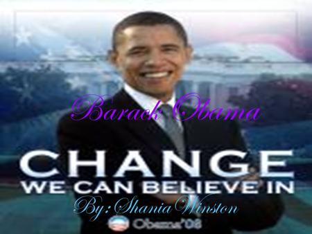 Barack Obama By : Shania Winston. Obama was born on August 4th,1961 in Hawaii, United States. His father was a black man from Kenya, his mother a white.