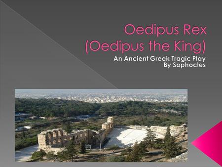 Oedipus- The protagonist who is the King of Thebes. He’s known for his intelligence and saved the city by solving the riddle of the sphinx. Without knowing,