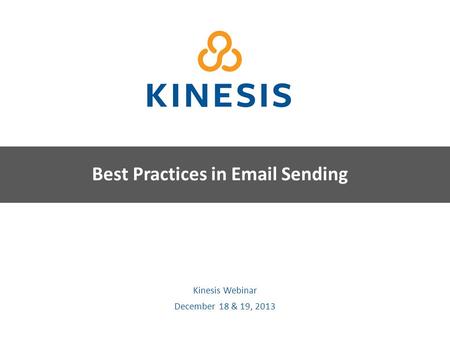 Kinesis Survey Technologies Kinesis Webinar December 18 & 19, 2013 Best Practices in Email Sending.