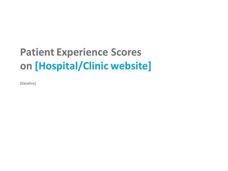 Patient Experience Scores on [Hospital/Clinic website] [Dateline]