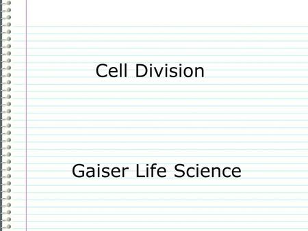 Cell Division Gaiser Life Science Know Are the cells in a human baby the same as the cells in a human adult? Evidence Page 29 Cell Division Explain your.