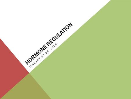 HORMONE REGULATION JANUARY 27-28 2015. CONTROL OF HORMONE RELEASE Hormones regulate body functions by producing specific effects in target cells. Disorders.