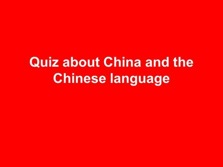 Quiz about China and the Chinese language.  introduction-to-china-and-the-chinese- language/1320.html.