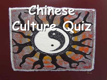 Chinese Culture Quiz Directions Be sure to restate the question as part of your answer. Since some questions have more than one part, make sure you answer.