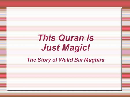 This Quran Is Just Magic! The Story of Walid Bin Mughira