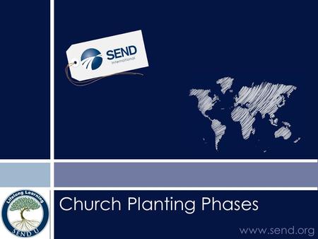Church Planting Phases www.send.org. Introduction to church planting phases  Description of the process of planting churches that can reproduce themselves.