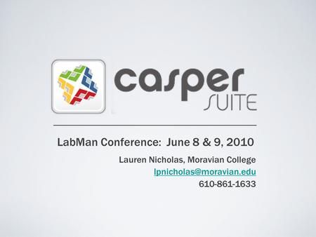 LabMan Conference: June 8 & 9, 2010 Lauren Nicholas, Moravian College 610-861-1633.