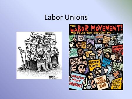 Labor Unions.