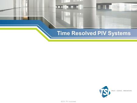 © 2010, TSI Incorporated Time Resolved PIV Systems.