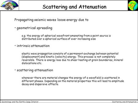 Scattering and Attenuation Seismology and the Earth’s Deep Interior Scattering and Attenuation Propagating seismic waves loose energy due to geometrical.