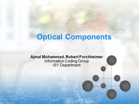 Optical Components Ajmal Muhammad, Robert Forchheimer