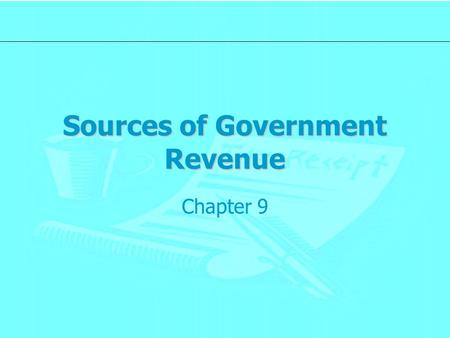 Sources of Government Revenue Chapter 9. Economic Impact of Taxes Resource Allocation –Higher taxes = lower supply Increases the price of the product.