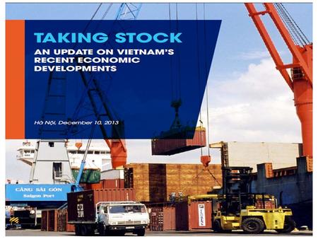 Taking Stock: Coverage External economic environment Recent economic developments in Vietnam Special topic 1: Trade facilitation, competitiveness, and.