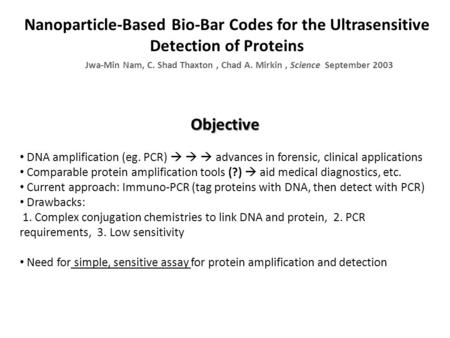 Objective DNA amplification (eg. PCR)    advances in forensic, clinical applications Comparable protein amplification tools (?)  aid medical diagnostics,