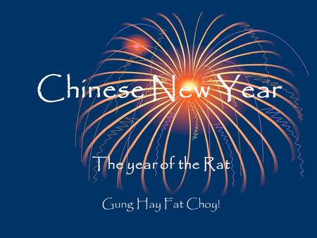 Chinese New Year The year of the Rat Gung Hay Fat Choy!