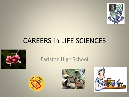 CAREERS in LIFE SCIENCES Earlston High School. Statistics about Life Science.