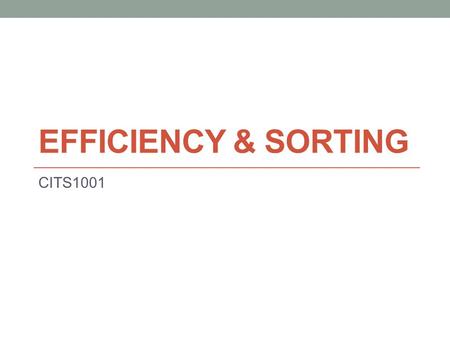 EFFICIENCY & SORTING CITS1001. Listen to the sound of sorting Various algorithms  Quicksort