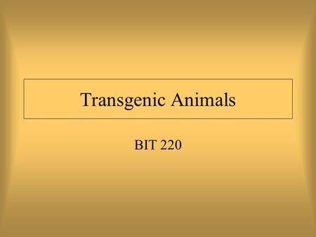 Transgenic Animals BIT 220.