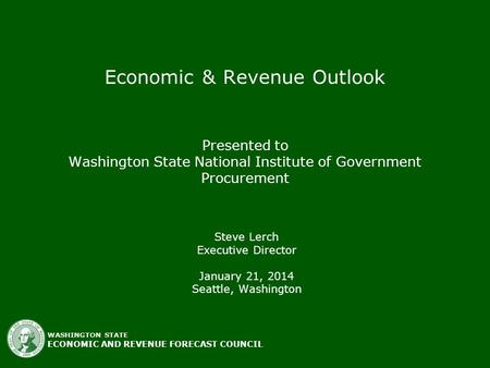 WASHINGTON STATEECONOMIC AND REVENUE FORECAST COUNCIL Economic & Revenue Outlook Presented to Washington State National Institute of Government Procurement.