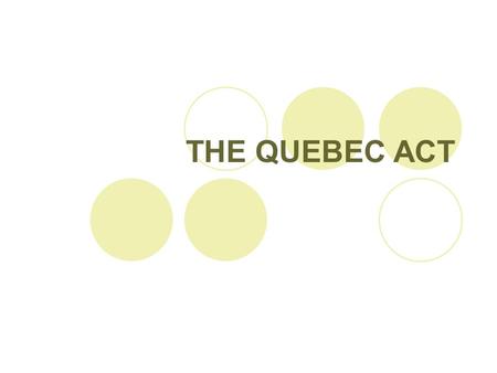 THE QUEBEC ACT. Background  France valued the fur-trading lands of North America.  But by the Treaty of Utrecht in 1713, they had to give up Hudson.