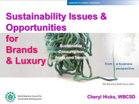 Www.wbcsd.org future leaders WBCSD Liaison Delegate Meeting Sustainability Issues & Opportunities forBrands & Luxury Cheryl Hicks, WBCSD.