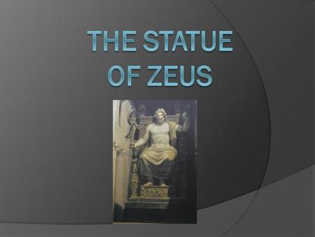 Purpose The purpose of the Statue of Zeus was to create a place where the Greeks could worship their god, Zeus.