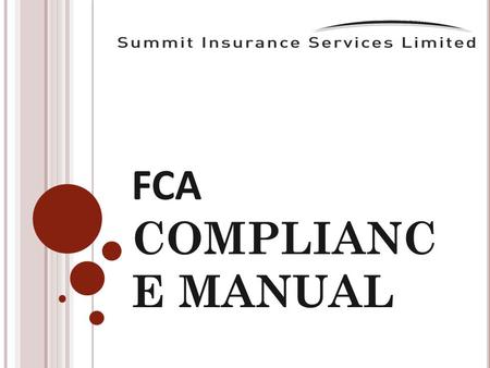 FCA COMPLIANC E MANUAL. CONTENTS o Introduction o The role of the FCA, SIS and you, the Reseller o Sales procedures o Marketing rules o Compliance monitoring.