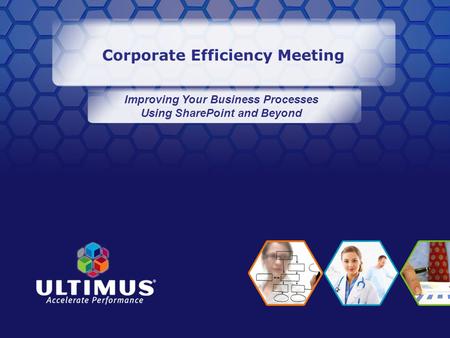 Corporate Efficiency Meeting Improving Your Business Processes Using SharePoint and Beyond.