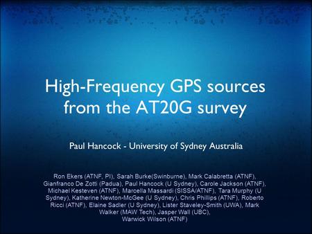 High-Frequency GPS sources from the AT20G survey Paul Hancock - University of Sydney Australia Ron Ekers (ATNF, PI), Sarah Burke(Swinburne), Mark Calabretta.